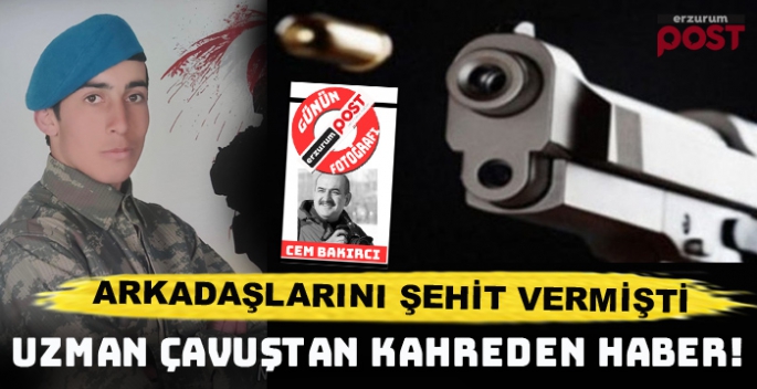 Arkadaşlarını şehit veren uzman çavuştan kahreden haber!