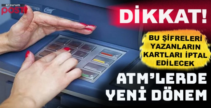 ATM'lerde bu şifreleri yazanların kartları iptal edilecek