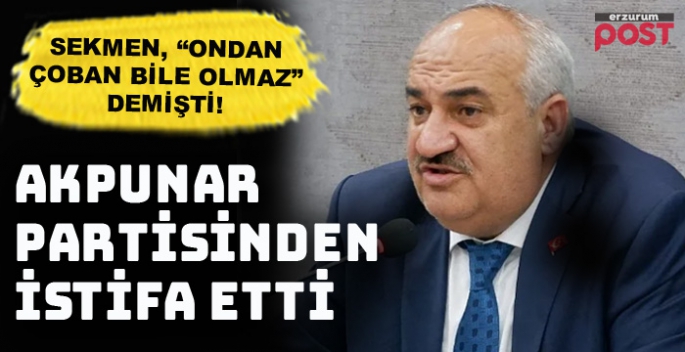 Aziziye Belediye Başkanı Akpunar, partisinden istifa etti