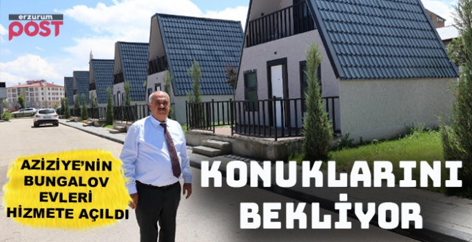 Aziziye’nin Bungalov Evleri hizmete açıldı 