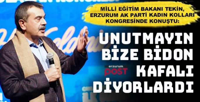 Bakan Tekin: Unutmayalım, bizlere bidon kafal diyorlardı