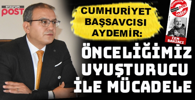  Başsavcı Aydemir: Önceliğimiz uyuşturucu ile mücadele