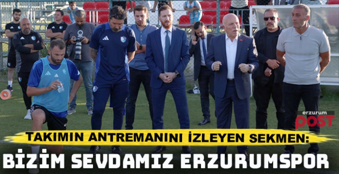 EBB Başkanı Sekmen Erzurumspor antrenmanını izledi