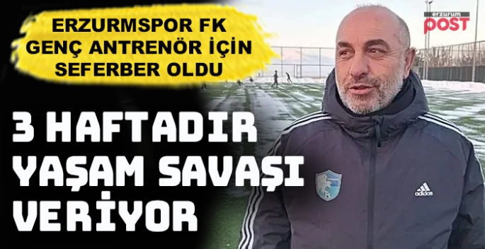 Erzurumspor'un genç antrenörü 3 haftadır yaşam 'savaş'ı veriyor!