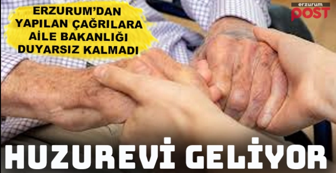 Erzurum'a huzurevi geliyor