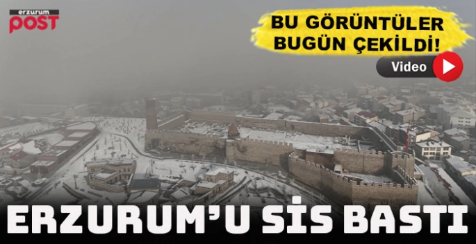 Erzurum'u sis bastı, ortaya bu görüntüler çıktı