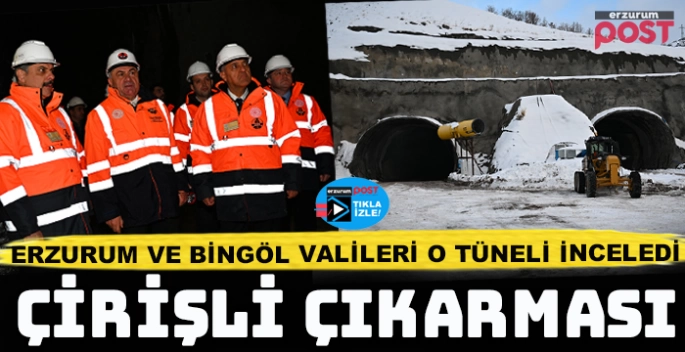 Erzurum ve Bingöl Valileri Çirişli Tüneli’nde incelemelerde bulundu