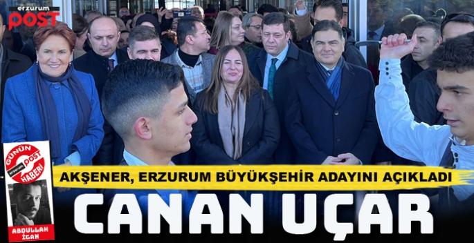 İYİ Parti Erzurum Büyükşehir Belediye Başkan adayını açıkladı