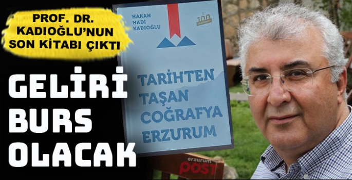 Prof. Dr. Kadıoğlu'nun,'Tarihten Taşan Coğrafya Erzurum' kitabı çıktı