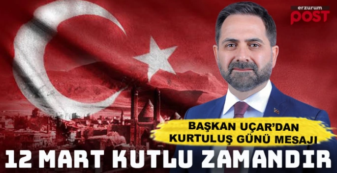 Yakutiye Belediye Başkanı Uçar'dan 12 Mart mesajı